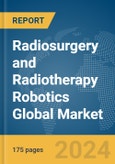 Radiosurgery and Radiotherapy Robotics Global Market Report 2024- Product Image