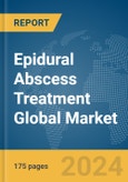 Epidural Abscess Treatment Global Market Report 2024- Product Image