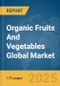 Organic Fruits And Vegetables Global Market Report 2025 - Product Image