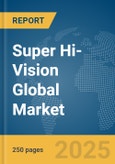 Super Hi-Vision Global Market Report 2025- Product Image