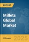 Millets Global Market Report 2025 - Product Image