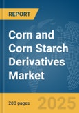 Corn and Corn Starch Derivatives Market Report 2025- Product Image