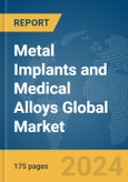 Metal Implants and Medical Alloys Global Market Report 2024- Product Image