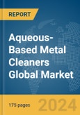 Aqueous-Based Metal Cleaners Global Market Report 2024- Product Image