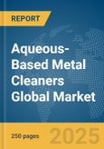 Aqueous-Based Metal Cleaners Global Market Report 2025- Product Image