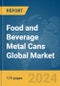 Food and Beverage Metal Cans Global Market Report 2024 - Product Image