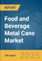 Food and Beverage Metal Cans Market Report 2025 - Product Thumbnail Image