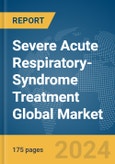 Severe Acute Respiratory-Syndrome Treatment Global Market Report 2024- Product Image