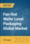 Fan-Out Wafer Level Packaging Global Market Report 2025 - Product Image