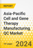 Asia-Pacific Cell and Gene Therapy Manufacturing QC Market: Analysis and Forecast, 2023-2033- Product Image