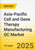 Asia-Pacific Cell and Gene Therapy Manufacturing QC Market: Analysis and Forecast, 2023-2033- Product Image