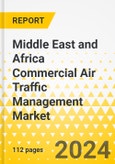 Middle East and Africa Commercial Air Traffic Management Market: A Regional and Country Level Analysis, 2024-2030- Product Image
