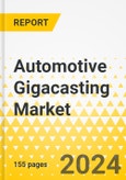 Automotive Gigacasting Market: A Global and Regional Analysis, 2023-2033- Product Image
