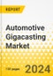 Automotive Gigacasting Market: A Global and Regional Analysis, 2023-2033 - Product Image