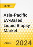 Asia-Pacific EV-Based Liquid Biopsy Market: Analysis and Forecast, 2023-2032- Product Image