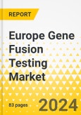 Europe Gene Fusion Testing Market: Analysis and Forecast, 2023-2033- Product Image