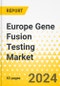 Europe Gene Fusion Testing Market: Analysis and Forecast, 2023-2033 - Product Thumbnail Image