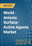 World - Anionic Surface-Active Agents (Excluding Soap) - Market Analysis, Forecast, Size, Trends and Insights- Product Image