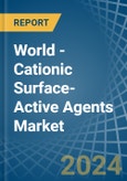 World - Cationic Surface-Active Agents (Excluding Soap) - Market Analysis, Forecast, Size, Trends and Insights- Product Image