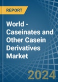 World - Caseinates and Other Casein Derivatives (Excluding Casein Glues) - Market Analysis, Forecast, Size, Trends and Insights- Product Image