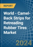 World - Camel-Back Strips for Retreading Rubber Tires - Market Analysis, forecast, Size, Trends and Insights- Product Image