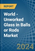 World - Unworked Glass in Balls or Rods - Market Analysis, Forecast, Size, Trends and insights- Product Image