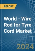 World - Wire Rod for Tyre Cord - Market Analysis, forecast, Size, Trends and Insights- Product Image