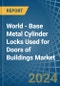 World - Base Metal Cylinder Locks Used for Doors of Buildings - Market Analysis, forecast, Size, Trends and Insights - Product Image