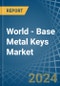 World - Base Metal Keys - Market Analysis, Forecast, Size, Trends and Insights - Product Image