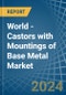 World - Castors with Mountings of Base Metal - Market Analysis, Forecast, Size, Trends and Insights - Product Thumbnail Image