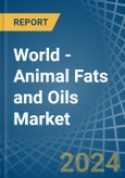 World - Animal Fats and Oils - Market Analysis, Forecast, Size, Trends and Insights- Product Image
