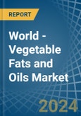World - Vegetable Fats and Oils - Market Analysis, Forecast, Size, Trends and Insights- Product Image
