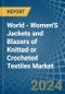 World - Women'S Jackets and Blazers of Knitted or Crocheted Textiles - Market Analysis, Forecast, Size, Trends and Insights - Product Image