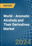 World - Aromatic Alcohols and Their Derivatives - Market Analysis, Forecast, Size, Trends and Insights- Product Image