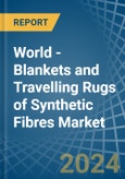 World - Blankets and Travelling Rugs of Synthetic Fibres - Market Analysis, Forecast, Size, Trends and Insights- Product Image