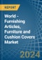 World - Furnishing Articles, Furniture and Cushion Covers - Market Analysis, Forecast, Size, Trends and Insights - Product Image