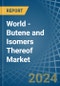 World - Butene (Butylene) and Isomers Thereof - Market Analysis, Forecast, Size, Trends and Insights - Product Image