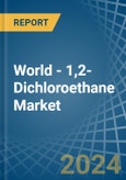 World - 1,2-Dichloroethane (Ethylene Dichloride) - Market Analysis, Forecast, Size, Trends and Insights- Product Image