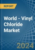 World - Vinyl Chloride (Chloroethylene) - Market Analysis, Forecast, Size, Trends and Insights- Product Image