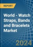 World - Watch Straps, Bands and Bracelets - Market Analysis, Forecast, Size, Trends and Insights- Product Image