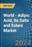 World - Adipic Acid, Its Salts and Esters - Market Analysis, Forecast, Size, Trends and Insights- Product Image