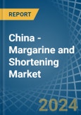 China - Margarine and Shortening - Market Analysis, Forecast, Size, Trends and Insights- Product Image