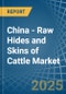 China - Raw Hides and Skins of Cattle - Market Analysis, Forecast, Size, Trends and Insights - Product Thumbnail Image