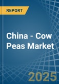 China - Cow Peas (Dry) - Market Analysis, Forecast, Size, Trends and Insights- Product Image