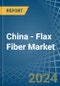 China - Flax Fiber - Market Analysis, Forecast, Size, Trends and Insights - Product Image