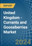 United Kingdom - Currants and Gooseberries - Market Analysis, Forecast, Size, Trends and Insights- Product Image