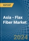 Asia - Flax Fiber - Market Analysis, Forecast, Size, Trends and Insights - Product Image