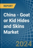 China - Goat or Kid Hides and Skins - Market Analysis, Forecast, Size, Trends and Insights- Product Image