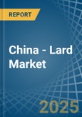 China - Lard - Market Analysis, Forecast, Size, Trends and Insights- Product Image