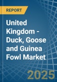 United Kingdom - Duck, Goose and Guinea Fowl - Market Analysis, Forecast, Size, Trends and Insights- Product Image